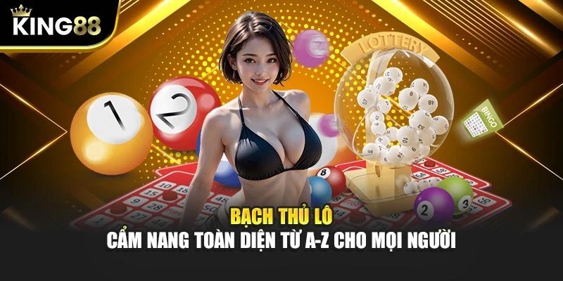Bạch Thủ Lô - Cẩm Nang Toàn Diện Từ A-Z Cho Mọi Người