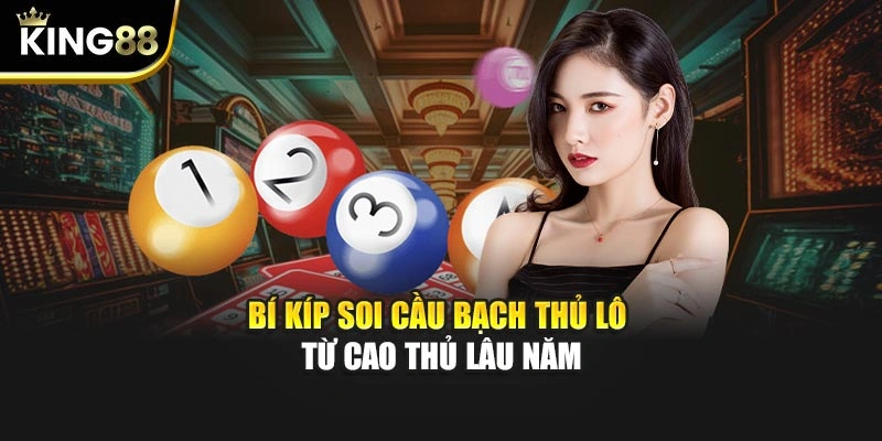 Bí kíp soi cầu bạch thủ lô từ cao thủ lâu năm