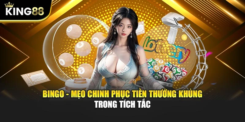 Bingo - Mẹo Chinh Phục Tiền Thưởng Khủng Trong Tích Tắc
