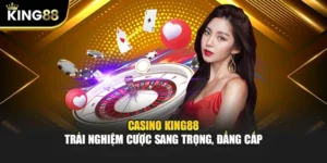 Casino KING88 - Trải Nghiệm Cược Sang Trọng, Đẳng Cấp