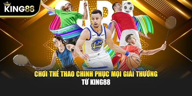 Chơi thể thao chinh phục mọi giải thưởng từ KING88