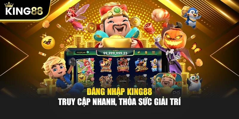 Đăng Nhập KING88 - Truy Cập Nhanh, Thỏa Sức Giải Trí