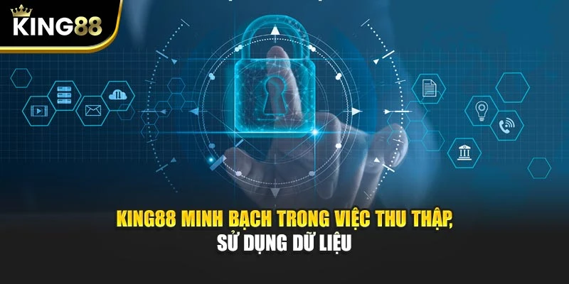 KING88 minh bạch trong việc thu thập, sử dụng dữ liệu