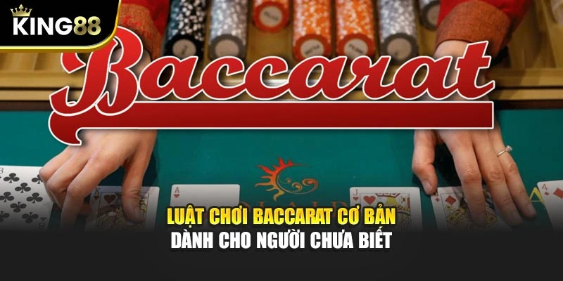 Luật chơi Baccarat cơ bản dành cho người chưa biết