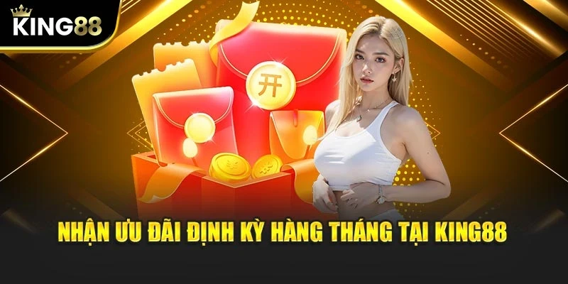 Nhận ưu đãi định kỳ hàng tháng tại KING88