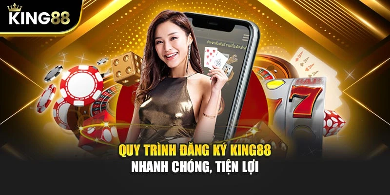 Quy trình đăng ký KING88 nhanh chóng, tiện lợi