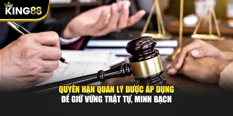 Quyền hạn quản lý được áp dụng để giữ vững trật tự, minh bạch
