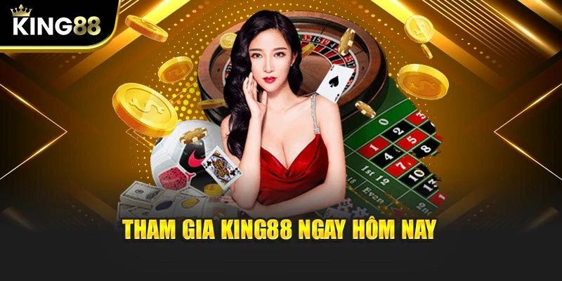 Tham gia KING88 ngay hôm nay