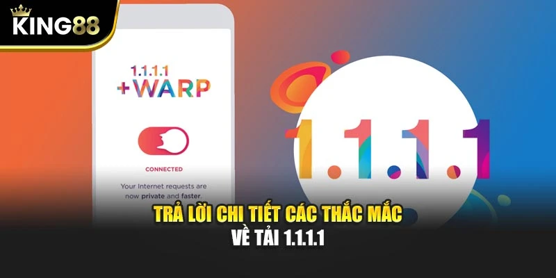 Trả lời chi tiết các thắc mắc về tải 1.1.1.1