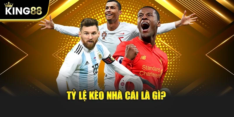 Tỷ lệ kèo nhà cái là gì